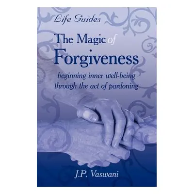 "The Magic Of Forgiveness" - "" ("Vaswani J. P.")