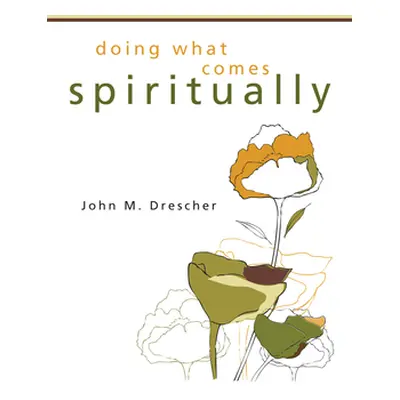 "Doing What Comes Spiritually" - "" ("Drescher John M.")