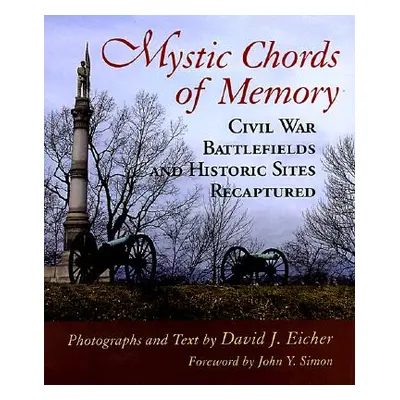 "Mystic Chords of Memory: Civil War Battlefields and Historic Sites Recaptured" - "" ("Eicher Da