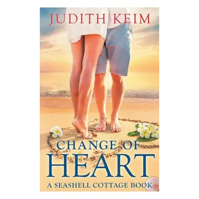 "Change of Heart: A Seashell Cottage Book" - "" ("Keim Judith")