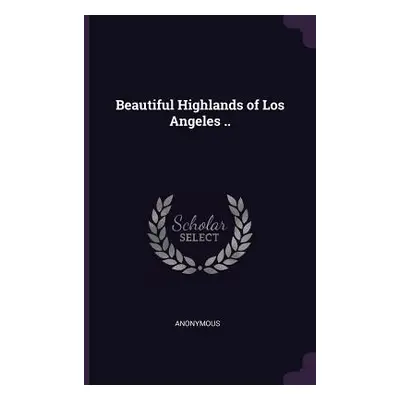 "Beautiful Highlands of Los Angeles .." - "" ("Anonymous")