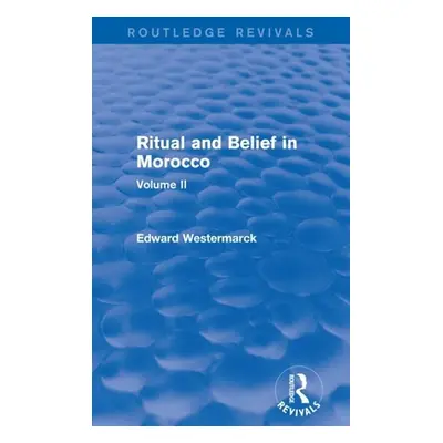 "Ritual and Belief in Morocco: Vol. II (Routledge Revivals)" - "" ("Westermarck Edward")