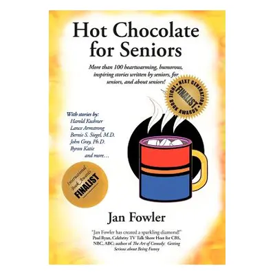 "Hot Chocolate for Seniors: More Than 100 Heartwarming, Humorous, Inspiring Stories Written by S