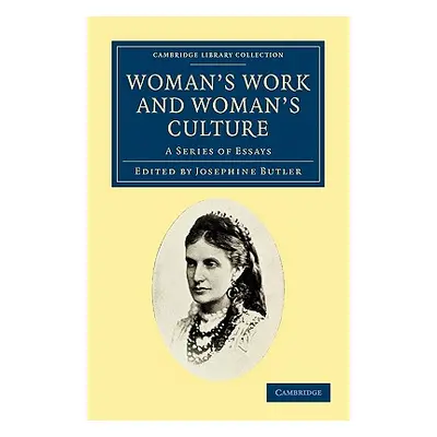 "Woman's Work and Woman's Culture: A Series of Essays" - "" ("Butler Josephine")