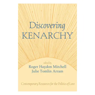 "Discovering Kenarchy: Contemporary Resources for the Politics of Love" - "" ("Mitchell Roger Ha