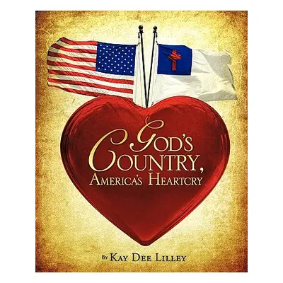 "God's Country, America's Heartcry" - "" ("Lilley Kay Dee")