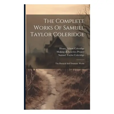 "The Complete Works Of Samuel Taylor Coleridge: The Poetical And Dramatic Works" - "" ("Coleridg