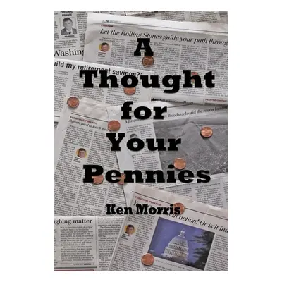 "A Thought for Your Pennies" - "" ("Morris Ken")