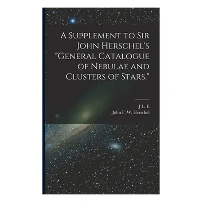 "A Supplement to Sir John Herschel's General Catalogue of Nebulae and Clusters of Stars.""" - ""