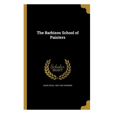 "The Barbizon School of Painters" - "" ("Thomson David Croal 1855-1930")