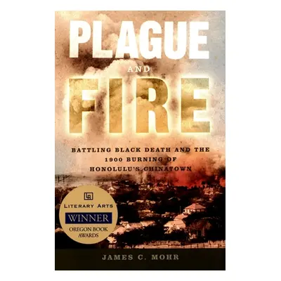 "Plague and Fire: Battling Black Death and the 1900 Burning of Honolulu's Chinatown" - "" ("Mohr