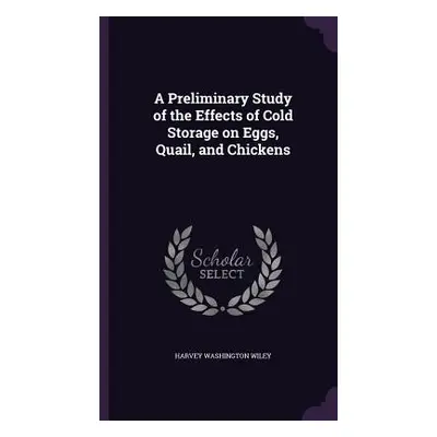 "A Preliminary Study of the Effects of Cold Storage on Eggs, Quail, and Chickens" - "" ("Wiley H