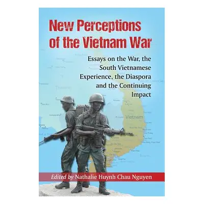 "New Perceptions of the Vietnam War: Essays on the War, the South Vietnamese Experience, the Dia