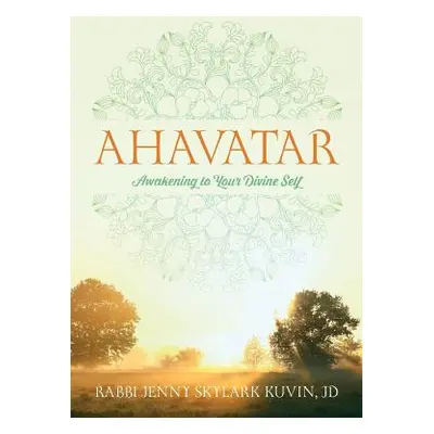 "Ahavatar: Awakening to Your Divine Self" - "" ("Kuvin Jd Rabbi Jenny Skylark")