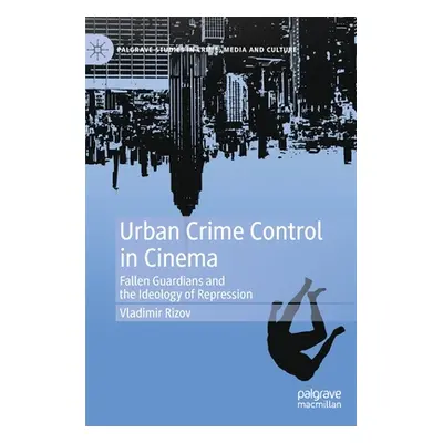 "Urban Crime Control in Cinema: Fallen Guardians and the Ideology of Repression" - "" ("Rizov Vl