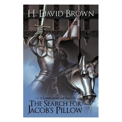 "The Search for Jacob's Pillow: A Scottish Historical Novel" - "" ("Brown H. David")