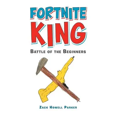 "Fortnite King: Battle of the Beginners" - "" ("Parker Zack Howell")