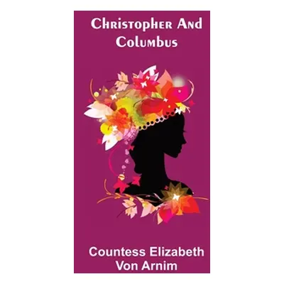 "Christopher and Columbus" - "" ("Elizabeth Von Arnim Countess")