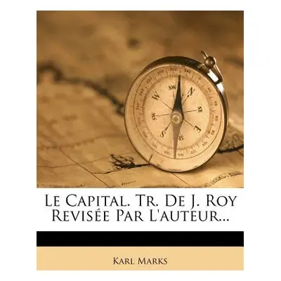 "Le Capital. Tr. De J. Roy Revise Par L'auteur..." - "" ("Marks Karl")