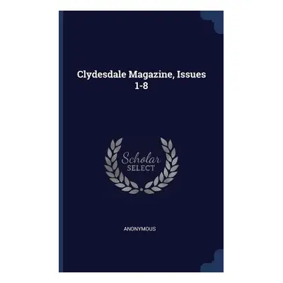 "Clydesdale Magazine, Issues 1-8" - "" ("Anonymous")