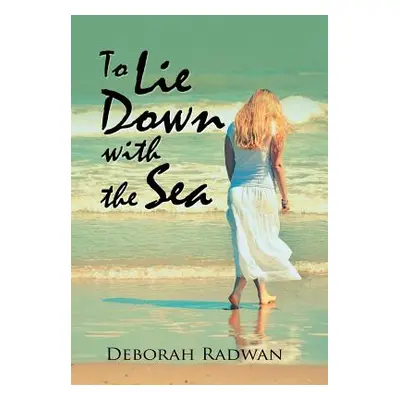 "To Lie Down with the Sea" - "" ("Radwan Deborah")