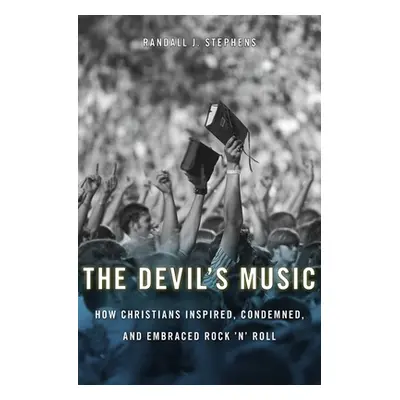 "Devil's Music: How Christians Inspired, Condemned, and Embraced Rock 'n' Roll" - "" ("Stephens 