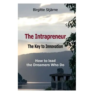 "The Intrapreneur - The Key to Innovation: How to lead the Dreamers Who Do" - "" ("Stjrne Birgit