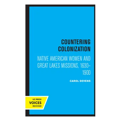 "Countering Colonization: Native American Women and Great Lakes Missions, 1630-1900" - "" ("Deve