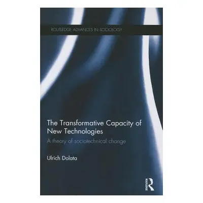 "The Transformative Capacity of New Technologies: A Theory of Sociotechnical Change" - "" ("Dola