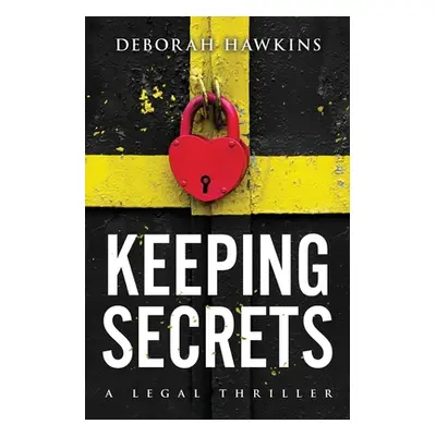 "Keeping Secrets, A Legal Thriller" - "" ("Hawkins Deborah")