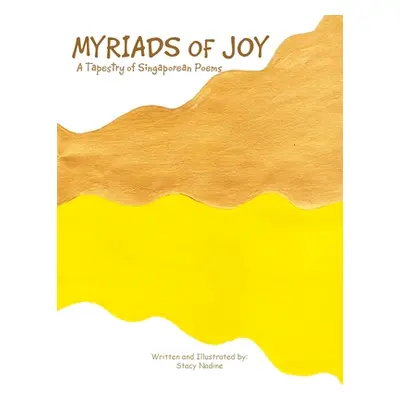 "Myriads of Joy: A Tapestry of Singaporean Poems" - "" ("Nadine Stacy")