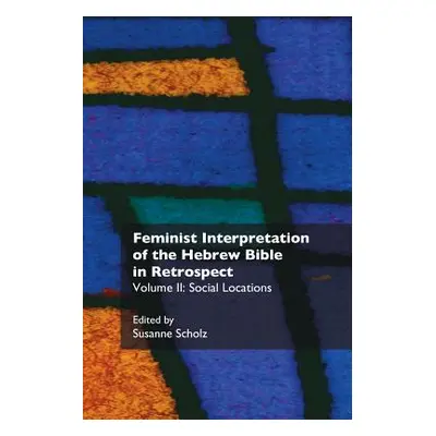 "Feminist Interpretation of the Hebrew Bible in Retrospect: II. Social Locations" - "" ("Scholz 