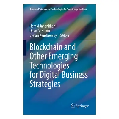 "Blockchain and Other Emerging Technologies for Digital Business Strategies" - "" ("Jahankhani H