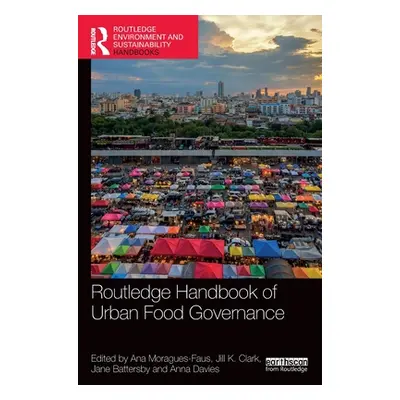 "Routledge Handbook of Urban Food Governance" - "" ("Moragues-Faus Ana")