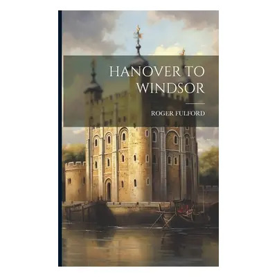 "Hanover to Windsor" - "" ("Fulford Roger")