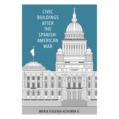 "Civic Buildings After the Spanish-American War" - "" ("Achurra G. Maria Eugenia")