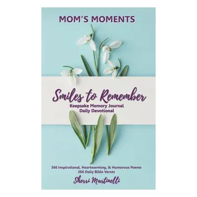 "Mom's Moments Smiles to Remember" - "" ("Martinelli Sherri")