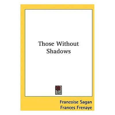 "Those Without Shadows" - "" ("Sagan Francoise")