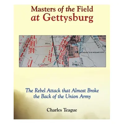 "Masters of the Field at Gettysburg" - "" ("Teague Charles")