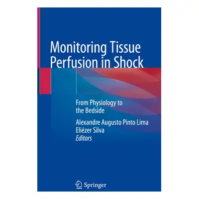 "Monitoring Tissue Perfusion in Shock: From Physiology to the Bedside" - "" ("Pinto Lima Alexand