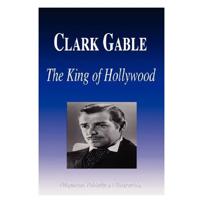 "Clark Gable - The King of Hollywood (Biography)" - "" ("Biographiq")