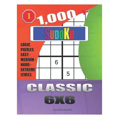 "1,000 + Sudoku Classic 6x6: Logic puzzles easy - medium - hard - extreme levels" - "" ("Holmes 