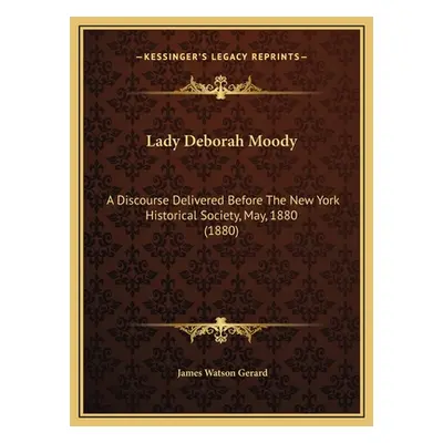 "Lady Deborah Moody: A Discourse Delivered Before The New York Historical Society, May, 1880 (18