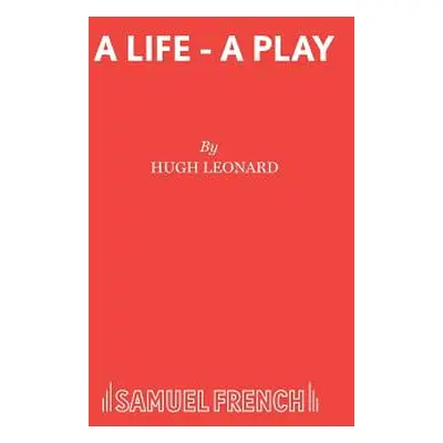 "A Life - A Play" - "" ("Leonard Hugh")