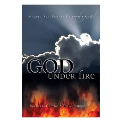 "God Under Fire: Modern Scholarship Reinvents God" - "" ("Huffman Douglas S.")