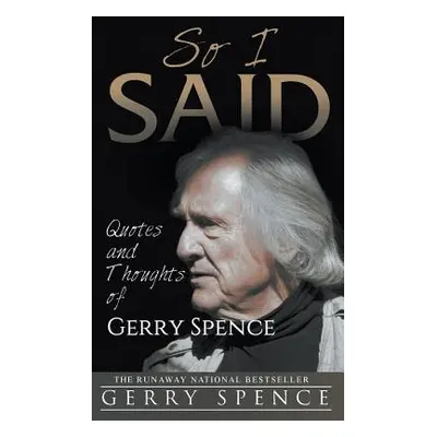 "So I Said: Quotes and Thoughts of Gerry Spence" - "" ("Spence Gerry")