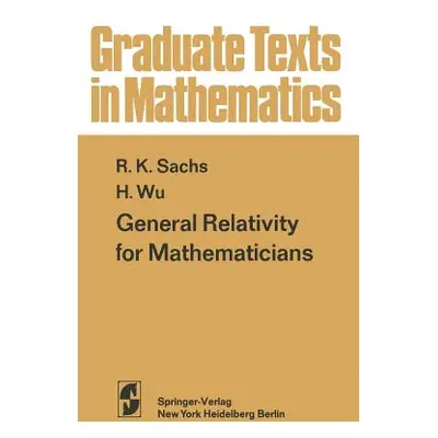 "General Relativity for Mathematicians" - "" ("Sachs R. K.")