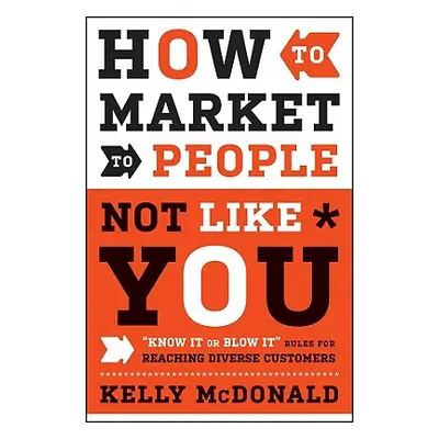 "How to Market to People Not Like You" - "" ("McDonald Kelly")