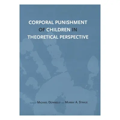 "Corporal Punishment of Children in Theoretical Perspective" - "" ("Donnelly Michael")