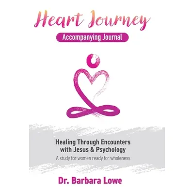 "Heart Journey Accompanying Journal: Healing through Encounters with Jesus & Psychology" - "" ("